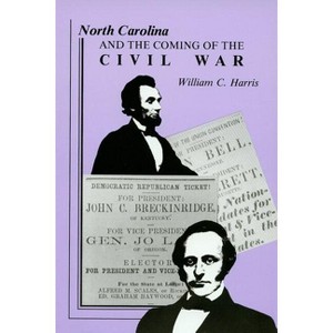 North Carolina and the Coming of the Civil War - by  William C Harris (Paperback) - 1 of 1