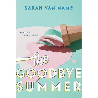 The Goodbye Summer - by  Sarah Van Name (Paperback)