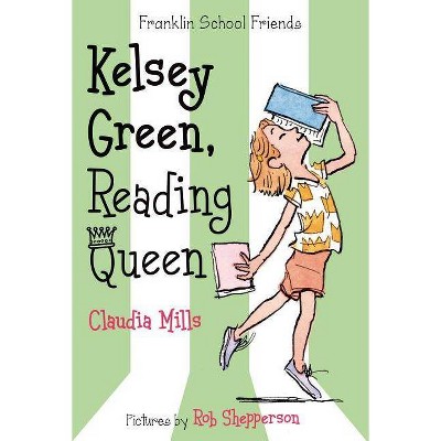 Kelsey Green, Reading Queen - (Franklin School Friends) by  Claudia Mills (Paperback)