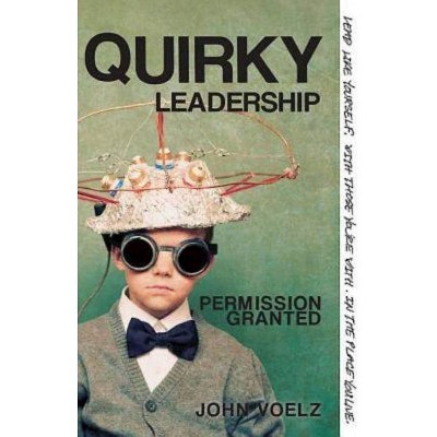 Quirky Leadership - by  John Voelz (Paperback)