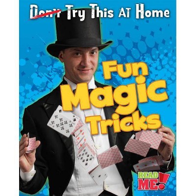 Fun Magic Tricks - (Try This at Home!) by  Nick Hunter (Paperback)