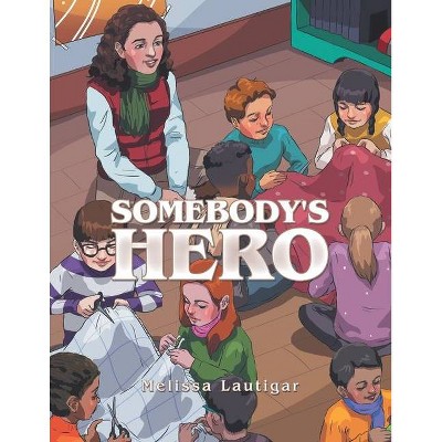 Somebody's Hero - by  Melissa Lautigar (Paperback)