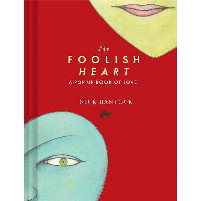 My Foolish Heart: A Pop-Up Book of Love - by  Nick Bantock (Hardcover)