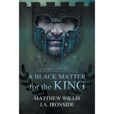 A Black Matter for the King - (Oath and the Crown) by  Matthew Willis & J a Ironside (Paperback)