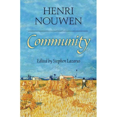 Community - by  Henri J M Nouwen & Stephen Lazarus & Robert Ellsberg (Hardcover)