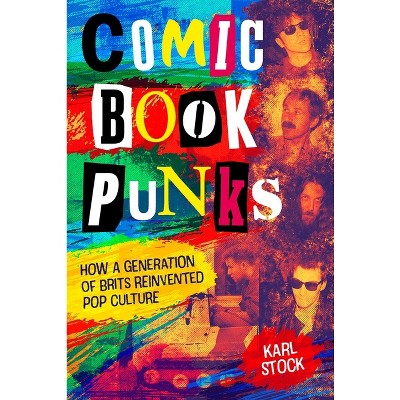 Comic Book Punks: How a Generation of Brits Reinvented Pop Culture - by  Karl Stock (Hardcover)