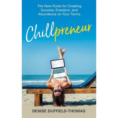 Chillpreneur - by  Denise Duffield-Thomas (Paperback)