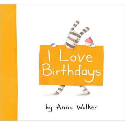 I Love Birthdays - by  Anna Walker (Hardcover)