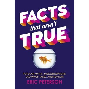 Facts That Aren't True - by  Eric Peterson (Paperback) - 1 of 1