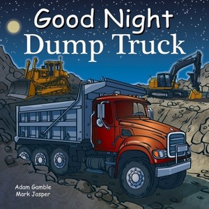 Good Night Dump Truck - (Good Night Our World) by  Adam Gamble & Mark Jasper (Board Book) - 1 of 1