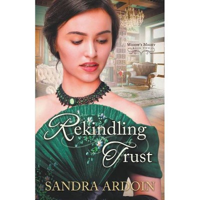 Rekindling Trust - (Widow's Might) by  Sandra Ardoin (Paperback)