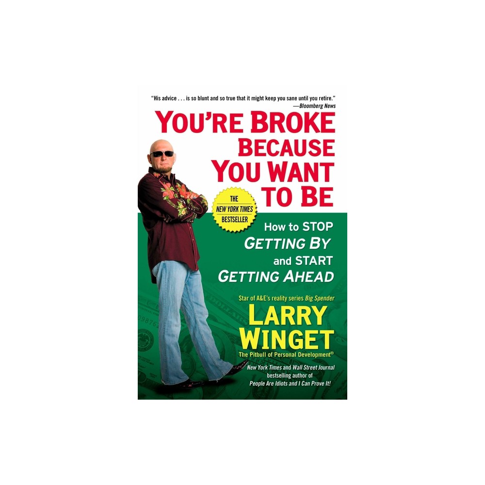 Youre Broke Because You Want to Be - by Larry Winget (Paperback)