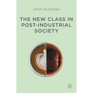 The New Class in Post-Industrial Society - by  John McAdams (Hardcover) - 1 of 1