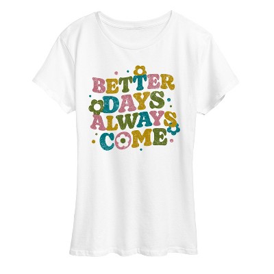Women's - Instant Message - Better Days Always Come Short Sleeve Graphic T-Shirt