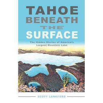 Tahoe Beneath the Surface - by  Scott Lankford (Paperback)