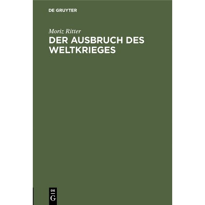 Der Ausbruch Des Weltkrieges - by  Moriz Ritter (Hardcover)