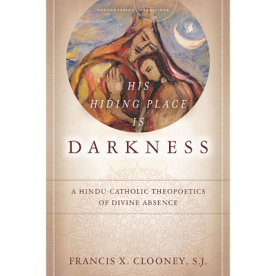 His Hiding Place Is Darkness - (Encountering Traditions) by  Francis X Clooney (Paperback)