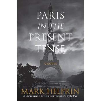 Paris in the Present Tense - by  Mark Helprin (Paperback)