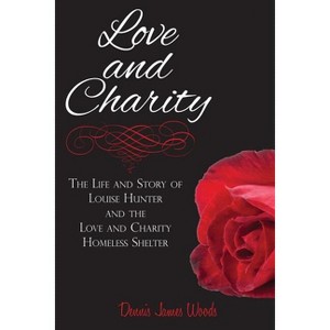 Love and Charity - by  Dennis James Woods (Paperback) - 1 of 1