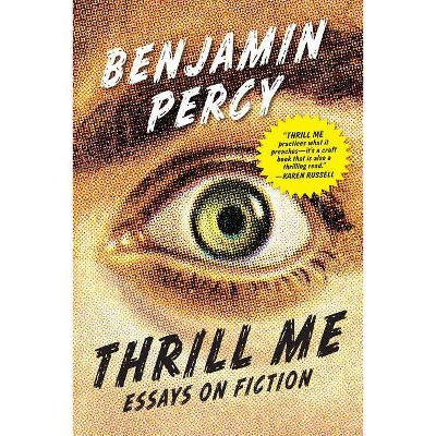 Thrill Me - by  Benjamin Percy (Paperback)