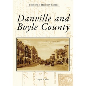 Danville and Boyle County - (Postcard History) by  Bryan S Bush (Paperback) - 1 of 1