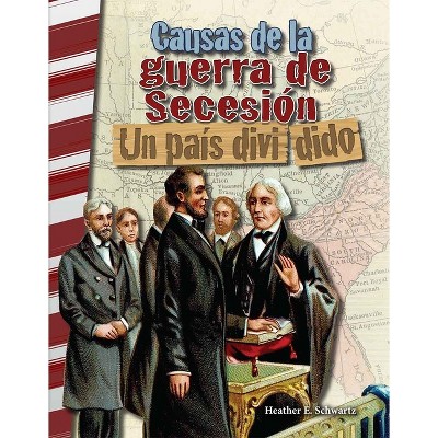 Causas de la Guerra de Secesión - (Social Studies: Informational Text) by  Heather Schwartz (Paperback)