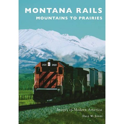 Montana Rails - (Images of Modern America) by  Dale W Jones (Paperback)