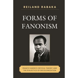 Forms of Fanonism - by  Reiland Rabaka (Paperback) - 1 of 1