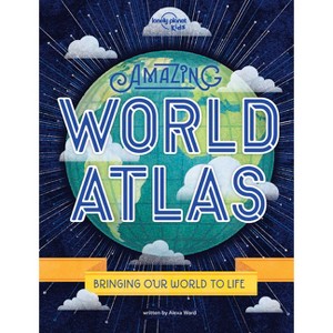 Lonely Planet Kids Amazing World Atlas - 2nd Edition by  Alexa Ward (Hardcover) - 1 of 1