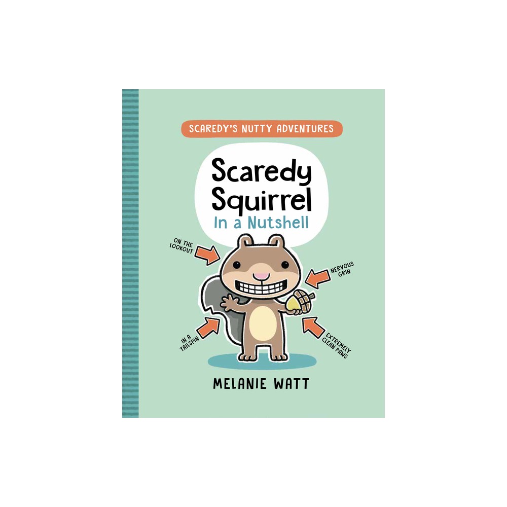 Scaredy Squirrel in a Nutshell - (Scaredy's Nutty Adventures) by Melanie Watt (Paperback)