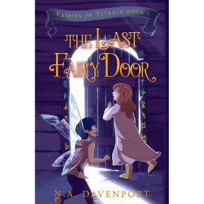 The Last Fairy Door - (Fairies of Titania) by  N a Davenport (Paperback)