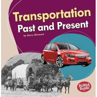 Transportation Past and Present - (Bumba Books (R) -- Past and Present) by  Kerry Dinmont (Paperback)