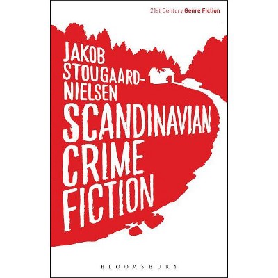 Scandinavian Crime Fiction - (21st Century Genre Fiction) by  Jakob Stougaard-Nielsen (Hardcover)
