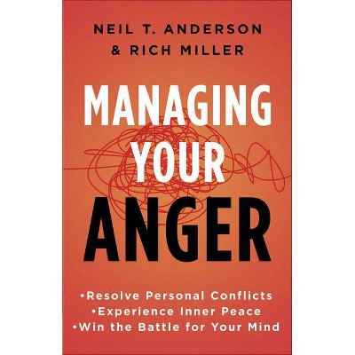 Managing Your Anger - by  Neil T Anderson & Rich Miller (Paperback)