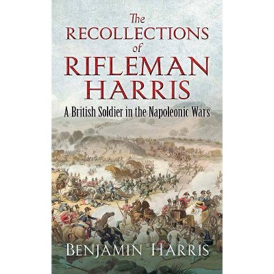 The Recollections of Rifleman Harris - (Dover Military History, Weapons, Armor) by  Benjamin Harris (Paperback)