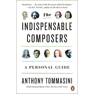 The Indispensable Composers - By Anthony Tommasini (paperback) : Target