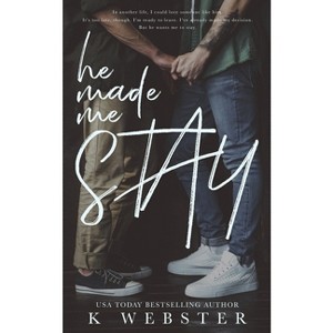 He Made Me Stay - by  K Webster (Paperback) - 1 of 1