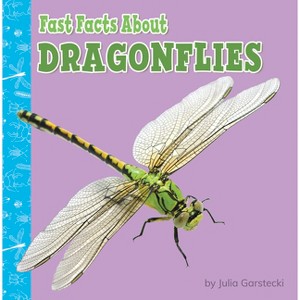 Fast Facts about Dragonflies - (Fast Facts about Bugs & Spiders) by  Julia Garstecki-Derkovitz (Paperback) - 1 of 1