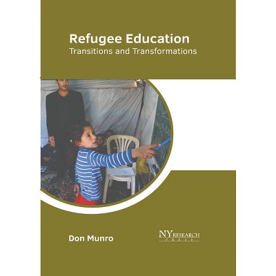 Refugee Education: Transitions and Transformations - by  Don Munro (Hardcover)
