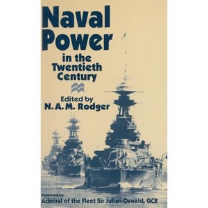 Naval Power in the Twentieth Century - by  N a M Rodger (Hardcover) - 1 of 1