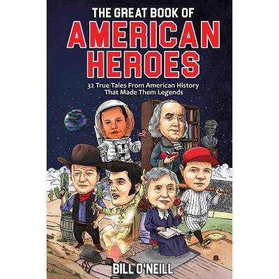 The Great Book of American Heroes - by  Bill O'Neill (Paperback)