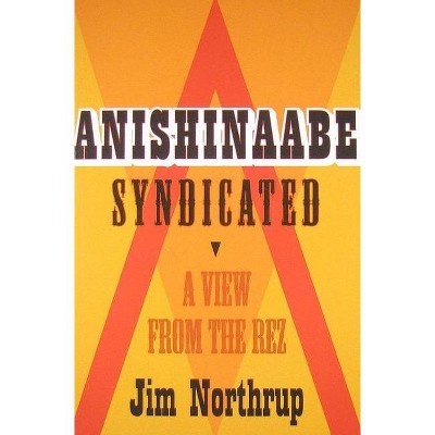 Anishinaabe Syndicated - by  Jim Northrup (Paperback)