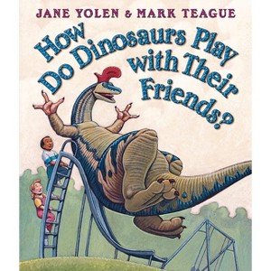 How Do Dinosaurs Play with Their Friends? - by  Jane Yolen (Board Book) - 1 of 1