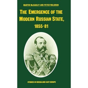 The Emergence of the Modern Russian State, 1855-81 - (Studies in Russia and East Europe) by  Martin McCauley & Peter Waldron (Hardcover) - 1 of 1