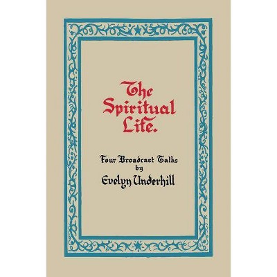 The Spiritual Life - by  Evelyn Underhill (Paperback)