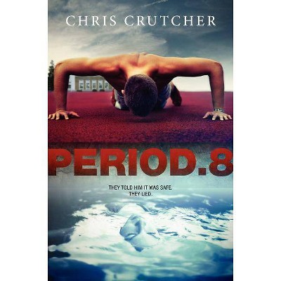 Period 8 - by  Chris Crutcher (Paperback)