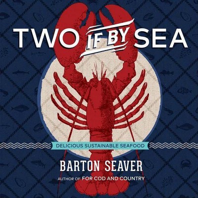 Two If by Sea - by  Barton Seaver (Hardcover)