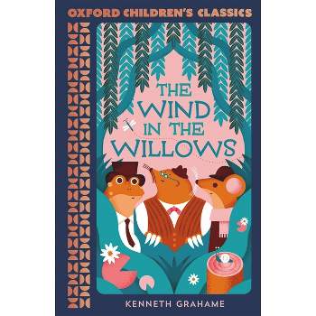The Wind in the Willows - (Oxford Children's Classics) by  Kenneth Grahame (Paperback)
