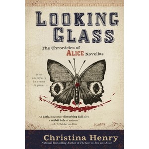 Looking Glass - (Chronicles of Alice) by  Christina Henry (Paperback) - 1 of 1