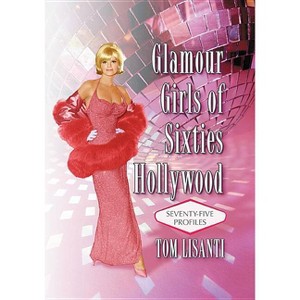 Glamour Girls of Sixties Hollywood - by  Tom Lisanti (Paperback) - 1 of 1